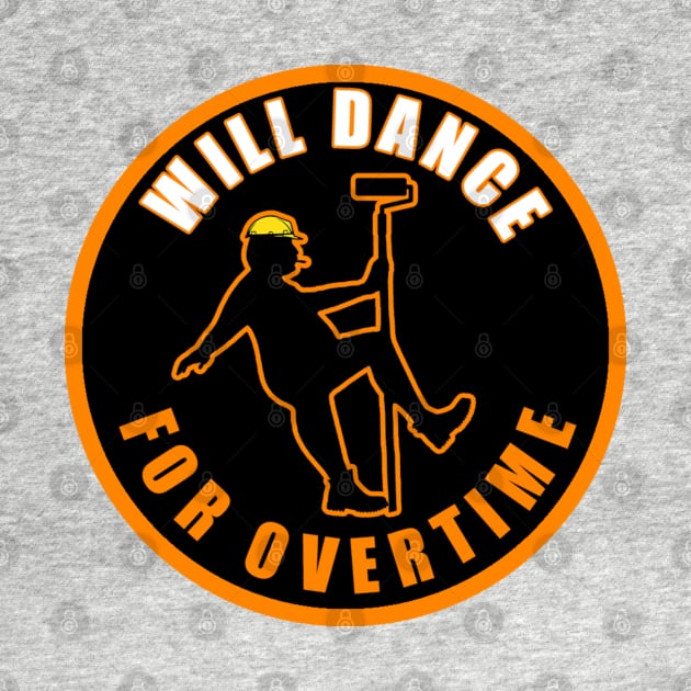 Will Dance For Overtime by  The best hard hat stickers 